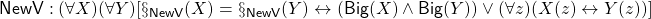 {{\sf NewV} : (\forall X)(\forall Y)[\S_{\sf NewV}(X) = \S_{\sf NewV}(Y) \leftrightarrow ({\sf Big}(X) \land {\sf Big}(Y)) \lor (\forall z)(X(z) \leftrightarrow Y(z))]}