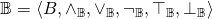 \[\mathbb{B} = \langle B, \wedge_\mathbb{B}, \vee_\mathbb{B}, \neg_\mathbb{B}, \top_\mathbb{B}, \bot_\mathbb{B}\rangle\]