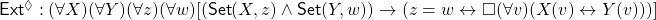 {{\sf Ext^\Diamond}: (\forall X)(\forall Y)(\forall z)(\forall w)[({\sf Set}(X, z) \land {\sf Set}(Y, w)) \rightarrow (z = w \leftrightarrow \Box(\forall v)(X(v) \leftrightarrow Y(v)))]}