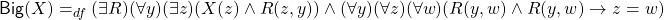 {{\sf Big}(X) =_{df} (\exists R)(\forall y)(\exists z)(X(z) \land R(z, y)) \land (\forall y)(\forall z)(\forall w)(R(y, w) \land R(y, w) \rightarrow z = w)}