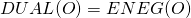 \Tiny{DUAL}\small{(O)} = \Tiny{ENEG}\small{(O)}