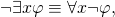 \begin{equation*}\neg\exists x \varphi & \equiv & \forall x\neg\varphi,\end{equation*}