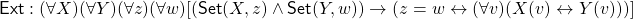 {{\sf Ext}: (\forall X)(\forall Y)(\forall z)(\forall w)[({\sf Set}(X, z) \land {\sf Set}(Y, w)) \rightarrow (z = w \leftrightarrow (\forall v)(X(v) \leftrightarrow Y(v)))]}