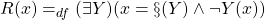 R(x) =_{df} (\exists Y)(x = \S(Y) \land \neg Y(x))