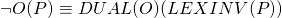 \begin{equation*} \neg O(P) & \equiv & \Tiny{DUAL}\small{(O)}(\Tiny{LEXINV}\small{(P)})\end{equation*}