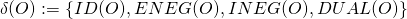 \[\delta(O) := \{\Tiny{ID}\small{(O)}, \Tiny{ENEG}\small{(O)},\Tiny{INEG}\small{(O)},\Tiny{DUAL}\small{(O)}\}\]