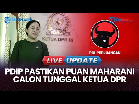 LIVE UPDATE | PDIP Pastikan Puan Maharani Tetap Jadi Calon Tunggal Ketua DPR RI