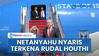 Kondisi Netanyahu seusai Pesawatnya jadi Sasaran Rudal Houthi saat Mendarat di Bandara Ben Gurion