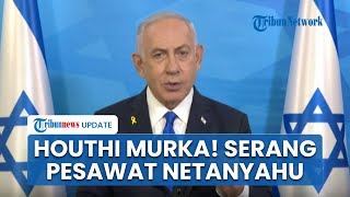 Pernyataan Netanyahu usai Pesawatnya jadi Target Rudal Houthi, Ancam Perang Besar di Timur Tengah