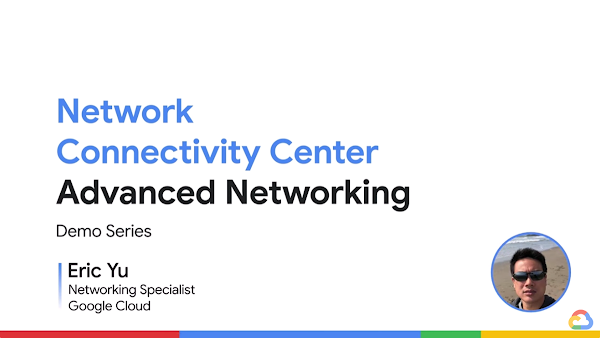 Network Connectivity Center Advanced Networking demo series with photo of speaker