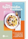 Das Spermidin-Kochbuch: Die besten Rezepte für ein starkes Herz, ein langes Leben und gegen Demenz (Gesund bleiben mit Kneipp)