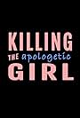 Killing the Apologetic Girl (2015)