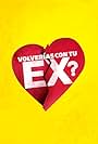 Volverías con tu Ex? (2016)