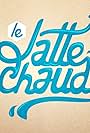 Le Latte Chaud (2015)