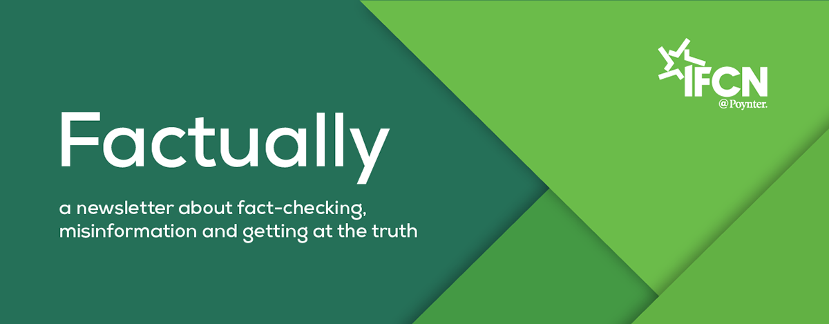 Factually - a newsletter about fact-checking, misinformation and getting at the truth.