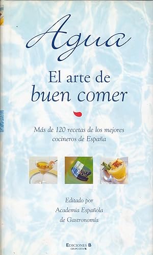 AGUA- EL ARTE DE BUEN COMER Más de 120 recetas de los mejores cocineros de España -Editado por AC...