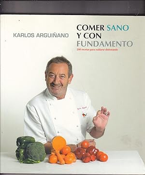 COMER SANO Y CON FUNDAMENTO 200 recetas para cuidarse disfrutando 1ªEDICION -Múltiples Ilustracio...