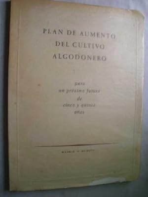 PLAN DE AUMENTO DEL CULTIVO ALGODONERO. Para un próximo futuro de cinco y quince años.