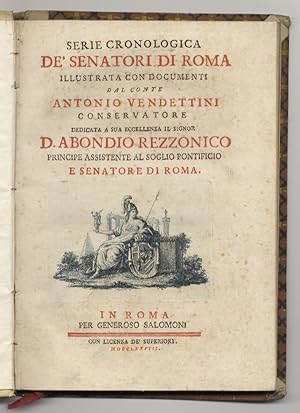 Serie cronologica de' senatori di Roma illustrata con documenti dal conte Antonio Vendettini cons...