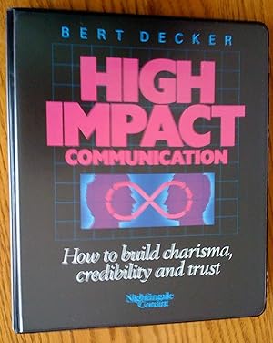 High Impact Communication : How to Build Charisma, Credibility and Trust