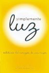 Simplemente Luz: sabiduría del corazón de una mujer