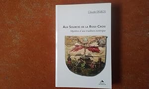 Aux Sources de la Rose-Croix - Mystères d'une tradition ésotérique