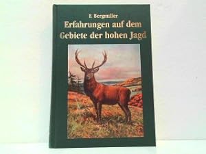 Erfahrungen auf dem Gebiete der hohen Jagd. Naturgeschichte, Jagd und Hege der zur hohen Jagd geh...