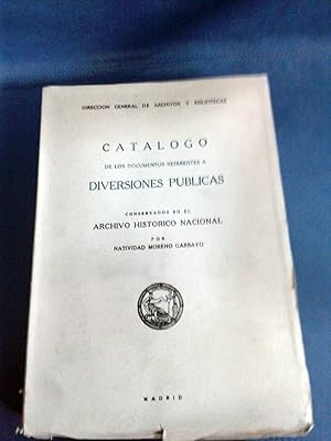 CATALOGO DE LOS DOCUMENTOS REFERENTES A DIVERSIONES PUBLICAS CONSERVADOS EN EL ARCHIVO HISTORICO ...