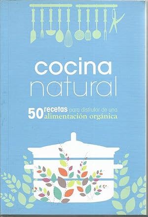 COCINA NATURAL -50 RECETAS PARA DISFRUTAR DE UNA ALIMENTACION ORGANICA