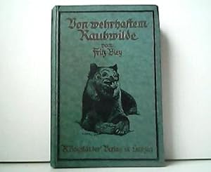 Von wehrhaften Raubwilde - Sieben Tiergeschichten. Mit 16 Tierphotographien nach dem Leben.