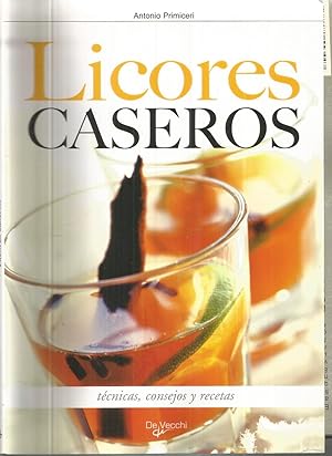 LICORES CASEROS Técnicas Consejos y Recetas