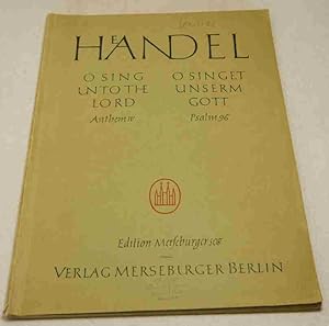 O sing un to the Lord Anthem IV / O singet unserm Gott Psalm 96. For Soprano, Tenor, 3 mixed Voic...