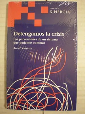 Detengamos la crisis. Las perversiones de un sistema que podemos cambiar