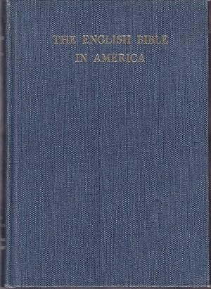 The English Bible in America. A Bibliography of Editions of the Bible & the New Testament Publish...