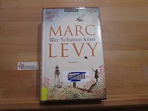 Bild des Verk�ufers f�r Wer Schatten k�sst : Roman. Marc Levy. Aus dem Franz. von Eliane Hagedorn und Bettina Runge zum Verkauf von Antiquariat im Kaiserviertel | Wimbauer Buchversand