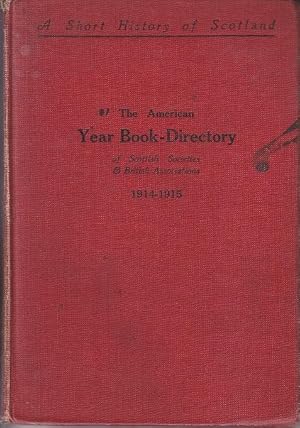 A Short History of Scotland. The American Year Book-Directory of Scottish Societies & British Ass...