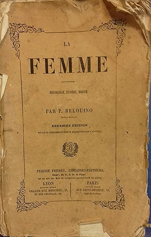 La femme. Physiologie, histoire, morale.