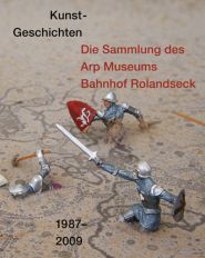 Kunst-Geschichten : Die Sammlung des ARP Museums Bahnhof Rolandseck 1987-2009 (German)