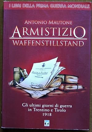 ARMISTIZIO. WAFFENSTILLSTAND. 1918 GLI ULTIMI GIORNI DI GUERRA IN TRENTINO E TITOLO.