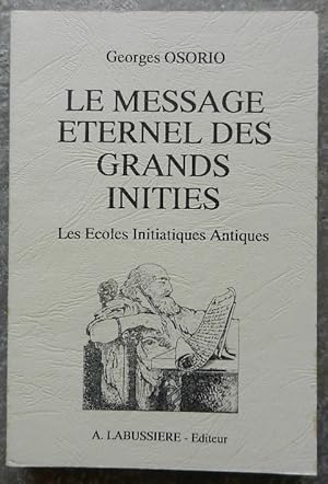 Le message éternel des grands initiés. Les Ecoles Initiatiques Antiques.