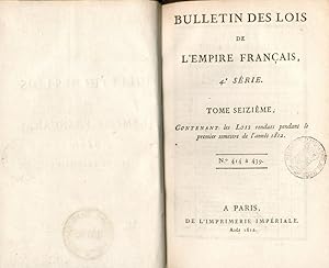 Bulletin des Lois de l'Empire Français. 4e Série. Tome Seizième contenant les Lois rendus pendant...