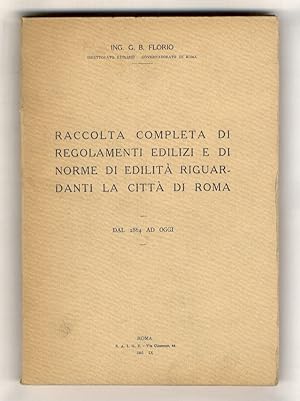 Raccolta completa di regolamenti edilizi e di norme di edilità riguardanti la città di Roma. Dal ...