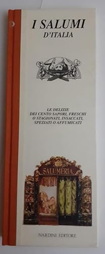 I salumi d'Italia : le delizie dei cento sapori, freschi o stagionati, insaccati, speziati o affu...