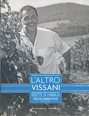 L'altro Vissani. Ricette di famiglia. Dolce come pochi. Volume due