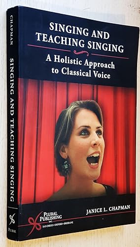 SINGING AND TEACHING SINGING. A Holistic Approach to Classical Voice.