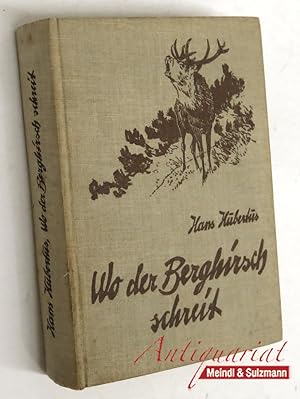 Wo der Berghirsch schreit. Jagdgeschichten aus dem Riesengebirge. Mit Abbildungen von Gerhard von...