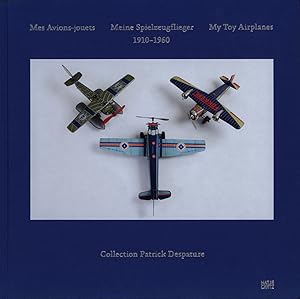 Mes avions-jouets. Meine Spielzeugflieger. My toy airplanes. 1910 - 1960. Collection Patrick Desp...