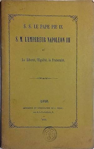 S.S. le pape Pie IX, S.M. l'Empereur Napoléon III et la liberté, l'égalité, la fraternité.