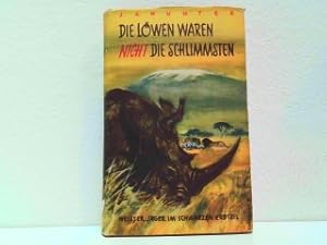 Die Löwen waren nicht die Schlimmsten - Weißer Jäger im Schwarzen Erdteil.