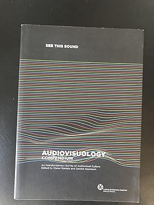 Audiovisuology Compendium: See This Sound - An Interdisciplinary Survey of Audiovisual Culture (E...